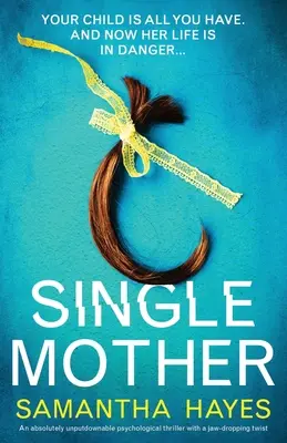 Slobodná matka: Absolútne neprehliadnuteľný psychologický triler so strhujúcim zvratom - Single Mother: An absolutely unputdownable psychological thriller with a jaw-dropping twist