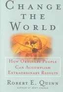 Zmeniť svet: Ako môžu obyčajní ľudia dosiahnuť neobyčajné veci - Change the World: How Ordinary People Can Accomplish Extraordinary Things
