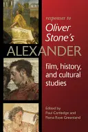 Reakcie na Olivera Stonea ako Alexandra: Vydanie: Alexander Stone: Film, história a kultúrne štúdiá - Responses to Oliver Stoneas Alexander: Film, History, and Cultural Studies