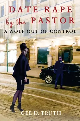 Znásilnenie na rande farárom: Vlk, ktorý sa vymkol spod kontroly - Date Rape by the Pastor: A Wolf Out of Control