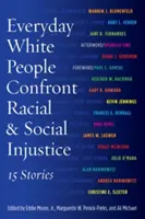 Bežní ľudia čelia rasovej a sociálnej nespravodlivosti: 15 príbehov - Everyday White People Confront Racial and Social Injustice: 15 Stories