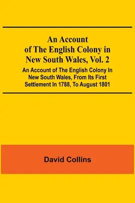 An Account Of The English Colony In New South Wales, Vol. 2; Účet anglickej kolónie v Novom Južnom Walese od jej prvého osídlenia v roku 1788, T - An Account Of The English Colony In New South Wales, Vol. 2; An Account Of The English Colony In New South Wales, From Its First Settlement In 1788, T