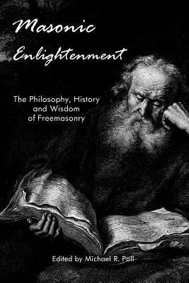 Osvietenie slobodomurárov: Slobodomurárstvo: filozofia, história a múdrosť slobodomurárstva - Masonic Enlightenment: The Philosophy, History and Wisdom of Freemasonry