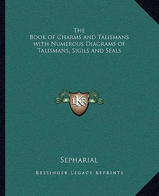 Kniha kúziel a talizmanov s početnými schémami talizmanov, znamení a pečatí - The Book of Charms and Talismans with Numerous Diagrams of Talismans, Sigils and Seals
