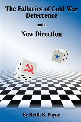 Omyly odstrašovania v studenej vojne a nové smerovanie - The Fallacies of Cold War Deterrence and a New Direction