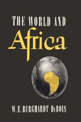 Svet a Afrika: An Inquiry into the part Which Africa Has Played in World History (Skúmanie úlohy, ktorú Afrika zohrala vo svetových dejinách) - The World and Africa: An Inquiry into the Part Which Africa Has Played in World History