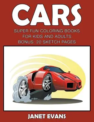 Autá: Autá: Super zábavné maľovanky pre deti a dospelých: (Bonus: 20 náčrtkov): Super zábavné omaľovánky pre deti a dospelých - Cars: Super Fun Coloring Books For Kids And AdultsCars: Super Fun Coloring Books For Kids And Adults (Bonus: 20 Sketch Pages