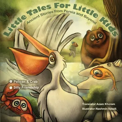 Pelikán a krab a hlúpe priateľstvo: Malé rozprávky pre malé deti: Staroveké príbehy z Perzie a ďalších krajín. - The Pelican & the Crab and Silly Friendship: Little Tales for Little Kids: Ancient Stories from Persia and Beyond.