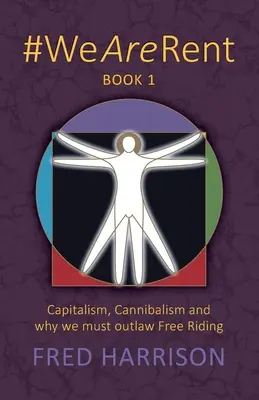 #WeAreRent Kniha 1: Kapitalizmus, kanibalizmus a prečo musíme zakázať voľnú jazdu - #WeAreRent Book 1: Capitalism, Cannibalism and why we must outlaw Free Riding