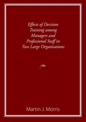 Účinky rozhodovacieho tréningu medzi manažérmi a odbornými zamestnancami v dvoch veľkých organizáciách - Effects of Decision Training among Managers and Professional Staff in Two Large Organisations