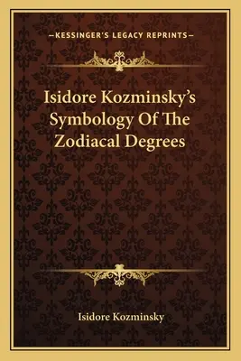 Symbológia zverokruhových stupňov Isidora Kozminského - Isidore Kozminsky's Symbology of the Zodiacal Degrees