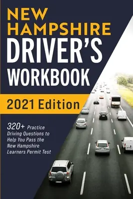 Pracovná učebnica pre vodičov v New Hampshire: Cvičebnica: 320+ praktických otázok na získanie vodičského oprávnenia v New Hampshire - New Hampshire Driver's Workbook: 320+ Practice Driving Questions to Help You Pass the New Hampshire Learner's Permit Test