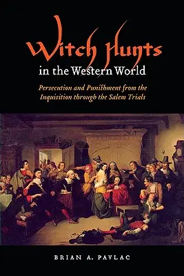 Hon na čarodejnice v západnom svete: Prenasledovanie a tresty od inkvizície po salemské procesy - Witch Hunts in the Western World: Persecution and Punishment from the Inquisition Through the Salem Trials