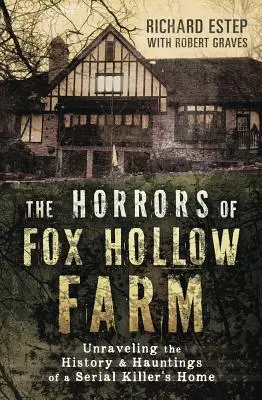 Horory na farme Fox Hollow: Odhaľovanie histórie a strašidiel v dome sériového vraha - The Horrors of Fox Hollow Farm: Unraveling the History & Hauntings of a Serial Killer's Home