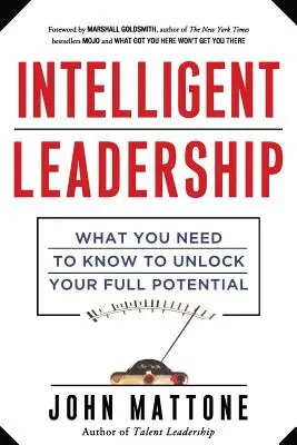 Inteligentné vedenie: Čo potrebujete vedieť, aby ste odomkli svoj plný potenciál - Intelligent Leadership: What You Need to Know to Unlock Your Full Potential