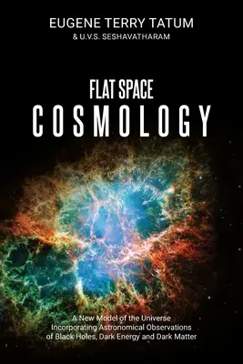 Kozmológia plochého priestoru: Nový model vesmíru zahŕňajúci astronomické pozorovania čiernych dier, tmavej energie a tmavej hmoty - Flat Space Cosmology: A New Model of the Universe Incorporating Astronomical Observations of Black Holes, Dark Energy and Dark Matter