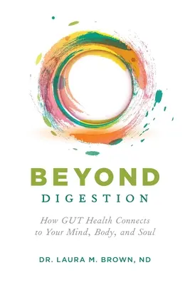Za hranicami trávenia: Ako zdravie tráviaceho traktu súvisí s vašou mysľou, telom a dušou - Beyond Digestion: How GUT Health Connects to Your Mind, Body, and Soul