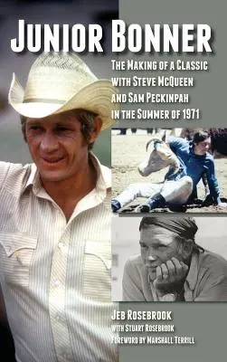 Junior Bonner: (tvrdá väzba): Tvorba klasiky so Stevom McQueenom a Samom Peckinpahom v lete 1971 - Junior Bonner: The Making of a Classic with Steve McQueen and Sam Peckinpah in the Summer of 1971 (Hardback)