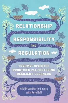 Vzťah, zodpovednosť a regulácia: Trauma-Invested Practices for Fostering Resilient Learners (Postupy na podporu odolných žiakov zohľadňujúce traumu) - Relationship, Responsibility, and Regulation: Trauma-Invested Practices for Fostering Resilient Learners