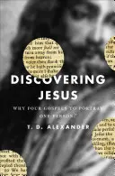 Objavovanie Ježiša: Prečo štyri evanjeliá na vykreslenie jednej osoby? - Discovering Jesus: Why Four Gospels to Portray One Person?