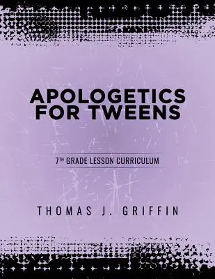Apologetika pre tínedžerov: 7. ročník - Apologetics for Tweens: 7th Grade