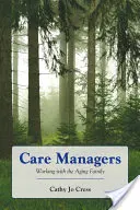 Manažéri starostlivosti: E. E. Care care: Working with the Aging Family (Práca so starnúcou rodinou): Práca so starnúcou rodinou - Care Managers: Working with the Aging Family: Working with the Aging Family
