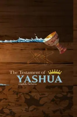 Jašuov testament: Evanjeliá a zjavenia v hebrejčine/angličtine - The Testament of Yashua: Hebrew/English Gospels and Revelations