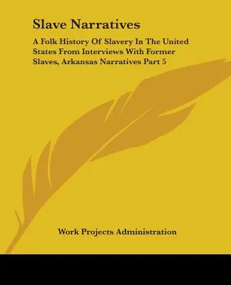 Rozprávania o otrokoch: Ľudové dejiny otroctva v Spojených štátoch z rozhovorov s bývalými otrokmi, Arkansas Narratives Part 5 - Slave Narratives: A Folk History Of Slavery In The United States From Interviews With Former Slaves, Arkansas Narratives Part 5