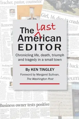 Posledný americký redaktor: Kronika života, smrti, triumfu a tragédie v malom meste - The Last American Editor: Chronicling Life, Death, Triumph, and Tragedy in a Small Town