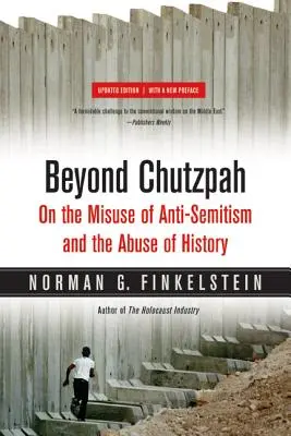 Za hranicami chutzpah: O zneužívaní antisemitizmu a zneužívaní histórie - Beyond Chutzpah: On the Misuse of Anti-Semitism and the Abuse of History