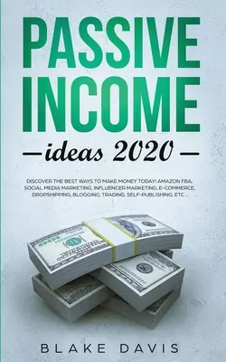 Nápady na pasívny príjem 2020: Objavte najlepšie spôsoby, ako zarobiť peniaze ešte dnes! Amazon FBA, Marketing v sociálnych médiách, Influencer marketing, E-Commerce, Drop - Passive Income Ideas 2020: Discover the Best Ways to Make Money Today! Amazon FBA, Social Media Marketing, Influencer Marketing, E-Commerce, Drop