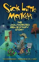 Choré malé opičky: (tvrdá väzba): Neautorizovaný príbeh Ren & Stimpy - Sick Little Monkeys: The Unauthorized Ren & Stimpy Story (hardback)