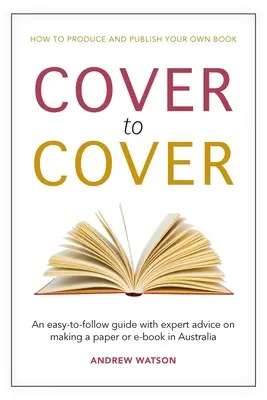 Od obálky k obálke: V Austrálii sa dá ľahko nájsť návod s odbornými radami, ako vytvoriť tlačenú alebo elektronickú knihu - Cover to Cover: An easy-to-follow guide with expert advice on making a print or e-book in Australia