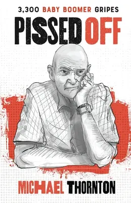 Naštvaní: 3300 výčitiek starších ľudí (Baby Boomer Gripes) - Pissed Off: 3300 Baby Boomer Gripes