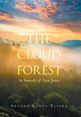 Oblačný les: Mračná: Hľadanie Dona Juana - The Cloud Forest: In Search of Don Juan