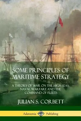 Niektoré zásady námornej stratégie: Teória vojny na otvorenom mori; námorná vojna a velenie flotilám - Some Principles of Maritime Strategy: A Theory of War on the High Seas; Naval Warfare and the Command of Fleets