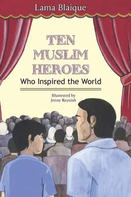 Desať moslimských hrdinov: Kto inšpiroval svet - Ten Muslim Heroes: Who Inspired the World