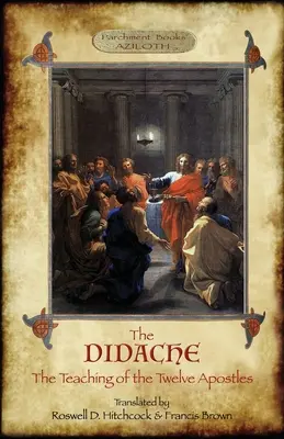 Didaché: Hitchcock & Francis Brown s úvodom, poznámkami a gr. - The Didache: The Teaching of the Twelve Apostles; translated by Roswell D. Hitchcock & Francis Brown with introduction, notes, & Gr
