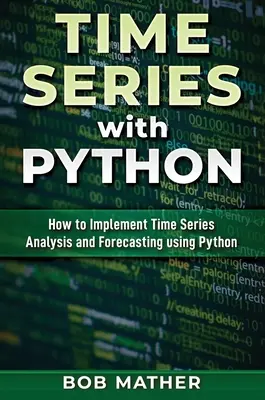 Časové rady s Pythonom: Ako implementovať analýzu a prognózovanie časových radov pomocou jazyka Python - Time Series with Python: How to Implement Time Series Analysis and Forecasting Using Python