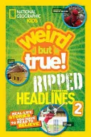 National Geographic Kids Divné, ale pravdivé!: Príbehy zo života, ktoré si musíte prečítať, aby ste uverili - National Geographic Kids Weird But True!: Ripped from the Headlines 2: Real-Life Stories You Have to Read to Believe