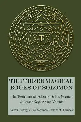 Tri magické knihy Šalamúnove: Šalamúnove knihy: Väčší a menší kľúč a Šalamúnov testament - The Three Magical Books of Solomon: The Greater and Lesser Keys & The Testament of Solomon