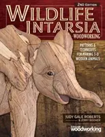 Intarzia z dreva pre voľne žijúce zvieratá, 2. vydanie: Vzory a techniky na výrobu trojrozmerných drevených zvierat. - Wildlife Intarsia Woodworking, 2nd Edition: Patterns & Techniques for Making 3-D Wooden Animals