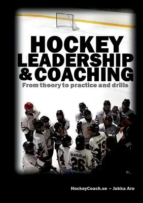 Hokejové vedenie a trénovanie: Od teórie k praxi a cvičeniam - Hockey leadership and coaching: From theory to practice and drills