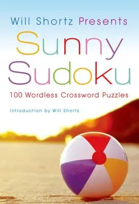 Will Shortz predstavuje Sunny Sudoku: 100 krížoviek bez slov - Will Shortz Presents Sunny Sudoku: 100 Wordless Crossword Puzzles