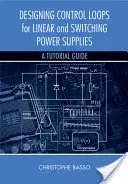 Návrh regulačných slučiek pre lineárne a spínané zdroje: A Tutorial Guide: A Tutorial Guide: A Tutorial Guide: A Tutorial Guide - Designing Control Loops for Linear and Switching Power Supplies: A Tutorial Guide