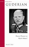 Guderian: Pionier tankov alebo tvorca mýtov? - Guderian: Panzer Pioneer or Myth Maker?