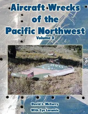 Vraky lietadiel na severozápade Tichého oceánu, zväzok 3 - Aircraft Wrecks of the Pacific Northwest Volume 3