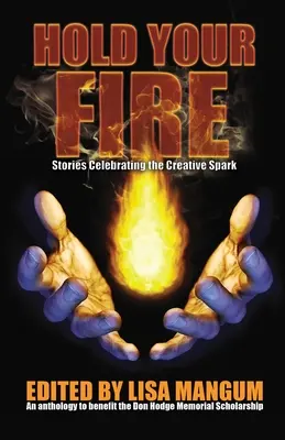 Hold Your Fire: Príbehy oslavujúce tvorivú iskru - Hold Your Fire: Stories Celebrating the Creative Spark