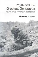 Mýtus a najväčšia generácia: Sociálne dejiny Američanov v druhej svetovej vojne - Myth and the Greatest Generation: A Social History of Americans in World War II