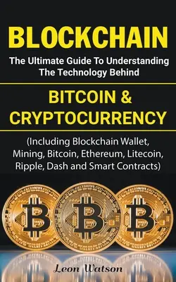 Blockchain: Blockchain: Najlepší sprievodca na pochopenie technológie, ktorá stojí za bitcoinom a kryptomenami - Blockchain: The Ultimate Guide to Understanding the Technology Behind Bitcoin and Cryptocurrency